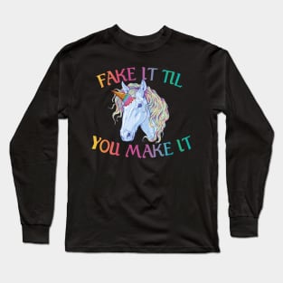 Fake it til you make it Unicorn Long Sleeve T-Shirt